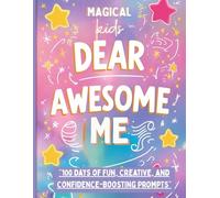 Dear Awesome Me - A Fun Journal for Kids (Color Edition): 100 Days of Colorful Prompts, Creativity & Self-Esteem Magic