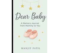 Dear baby: A memory journal from mommy to you. A keepsake baby book to cherish your first year