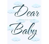 Dear Baby: Keepsake Memory Book & Color-Themed Milestone Journal for Newborn Baby Boys and Girls for Expecting Parents (White, 96 pages): From Tiny Kicks To Big Love