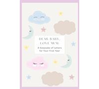 Dear Baby, Love Mum: A Keepsake of Letters for Your First Year