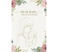 Dear Baby, This is Our Story: A Guided Postpartum Journal for New Mothers | Baby Milestones, Emotional Healing & First Year Memories