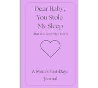 Dear Baby, You Stole My Sleep (But You Kept My Heart): A Cute Mom's First Days Journal