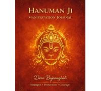 Dear Bajrangbali Journal: Hanuman Ji Prayer & Manifestation Journal for Strength, Protection, Courage & Removing Fear (5-Minute Daily Writing)