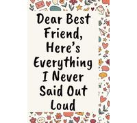 Dear Best Friend, Here's Everything I Never Said Out Loud: A Friendship Journal for the Things Only Your Person Would Understand | 6x9, 120 Pages | ... Friends, Soul Pals, and Ride-or-Die Friends