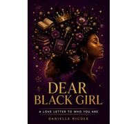Dear Black Girl: A Love Letter to Who You Are