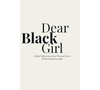 Dear Black Girl: A Real Talk Journal for Women Done Performing Strength