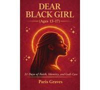 Dear Black Girl (Ages 13-17): 31 Days of Faith, Identity, and Becoming