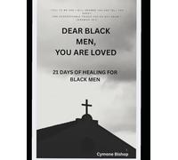 DEAR BLACK MEN, YOU ARE LOVED: 21 DAYS OF HEALING FOR BLACK MEN