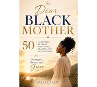 Dear Black Mother: 50 Heartfelt Letters, Scriptures, Prayers, and Affirmations for Strength, Peace, and Grace