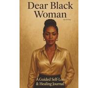 Dear Black Woman: Guided Self-Love Journal with Healing Prompts, Reflections, and Inspiration: Empowerment, Gratitude, and Healing for Queens on Their Journey