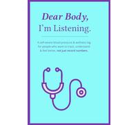 Dear Body, I'm Listening.: 90 Day Blood Pressure Log Book for daily health tracking | Heart health journal and wellness tracker for monitoring ... lifestyle record book for better wellbeing