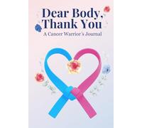 Dear Body, Thank you: A Cancer Warrior's Journal
