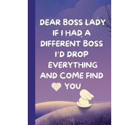 Dear Boss Lady - If I Had a Different Boss I’d Drop Everything and Come Find You: A Humorous Appreciation Gift Notebook for Amazing Boss Ladies