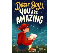Dear Boy, You Are Amazing: An Inspiring Chapter Book for Boys about Self-Confidence, Courage, and Resilience