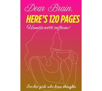 Dear Brain, Here's 120 pages - Handle with caffeine! : A daily journal for hot girls who brew thoughts. Hardcover journal for girls. Gift for girls/ ... writers. Ruled journal. Daily affirmations