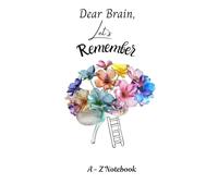 Dear Brain, Let's Remember: A-Z Customizable Notebook for Easy Organization and Memory Support
