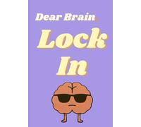 Dear Brain, Lock In 6 x 9 Blank Lined Notebook: Funny Saying and reminder to Stay Focused for Teenagers, Siblings, Friends, and Family