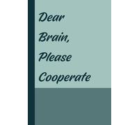 Dear Brain, Please Cooperate: A Funny Notebook for Daily Struggles, Funny Gift Notebook for Friends, Coworkers, Students, or Anyone with a Wandering Mind