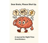 Dear Brain, Please Shut Up.: A Journal for Night-Time Overthinkers