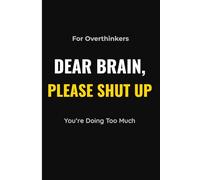 Dear Brain Please Shut Up: This journal is perfect for overthinkers, if you're overwhelmed, and doing too much.