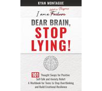 Dear Brain, Stop Lying!: 101 Thought Swaps for Positive Self Talk and Anxiety Relief: A Workbook for Teens to Stop Overthinking and Build Emotional Resilience (What They Don't Teach At School)