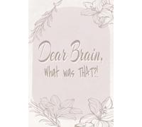 Dear Brain, What was THAT?!: A 150 Page lined Journal for Overthinkers And Daydreamers to Capture Random Thoughts, Wild Ideas, and Daily Chaos