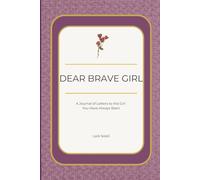 Dear Brave Girl: A Journal of Letters to the Girl You Have Always Been