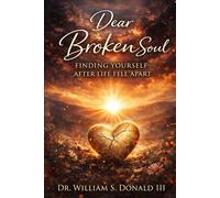 Dear Broken Soul: Finding Yourself After Life Fell Apart