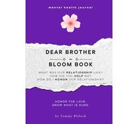 Dear Brother Bloom Book: 100 Prompts to Honor, Appreciate, and Deepen Your Connection with Your Brother (Burn + Bloom: Guided Journals for Healing & Self-Discovery)