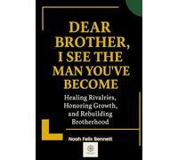 Dear Brother, I See the Man You’ve Become: Healing Rivalries, Honoring Growth, and Rebuilding Brotherhood