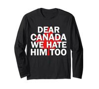 Dear Canada We Hate Him Too Camiseta Hombres Mujeres Trump Canadian Manga Larga