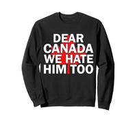 Dear Canada We Hate Him Too Camiseta Hombres Mujeres Trump Canadian Sudadera