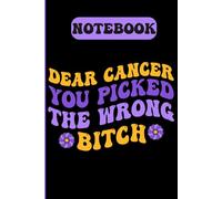 Dear Cancer You Picked The Wrong One Funny Notebook: Cancer Awareness Notebook for Women | Lined Journal for Support, Reflection & Daily Writing (120 Pages, 6x9)