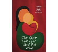 Dear Child: What I Love About You! Mom: A 30-day Journal to Share With Her Child