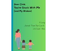 Dear Child, You're Stuck With Me (and My Wisdom): Funny Journal between Mom child | Parent Child Bonding Activity | Mom's Legacy and Wisdom for child | Gift Notebook for a New Mom