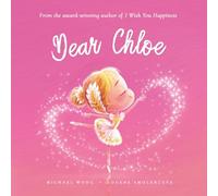 Dear Chloe: A loving letter reminding every girl that she is strong, brave, kind, and deeply loved, just as she is. (The Unconditional Love for Chloe Series)