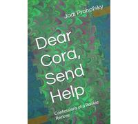 Dear Cora, Send Help: Confessions of a Rookie Retiree