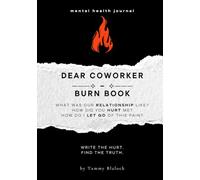 Dear Coworker Burn Book: A Guided Journal for Healing, Release, and Letting Go (Burn + Bloom: Guided Journals for Healing & Self-Discovery)
