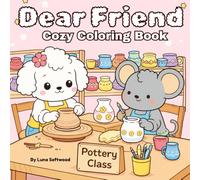 Dear Cozy Friends: Coloring Book Cute and Cozy Animal Characters for Relaxation and Stress Relief for Adults Teens and Kids