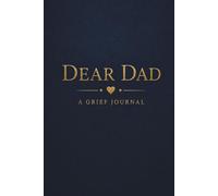 Dear Dad A Grief Journal: Gentle Prompts for Healing, Reflection, and Honoring the Memory of Your Father for Teens and Adults