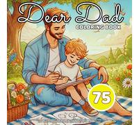 Dear Dad: A Heartwarming Coloring Book for Fathers and Sons - Fun Activities, Creative Bonding Time, Family Moments, and the Perfect Gift for Father's Day, Birthdays, or Any Special Occasion