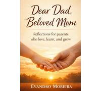 Dear Dad, Beloved Mom: Reflections for parents who love, learn, and grow