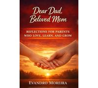 Dear Dad, Beloved Mom: Reflections for parents who love, learn, and grow