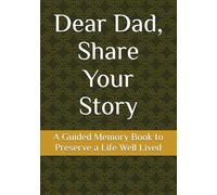 Dear Dad, Share Your Story: A Guided Memory Book to Preserve a Life Well Lived