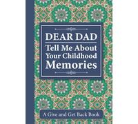 Dear Dad, Tell Me About Your Childhood Memories: A Give and Get Back Book