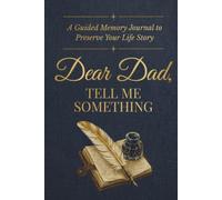 Dear Dad, Tell Me Something: A Guided Memory Journal to Preserve Your Life Story