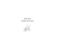 Dear Dad, Tell Me Your Story
