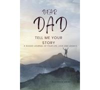 Dear Dad, Tell Me Your Story:: A Guided Journal To Your Life, Love And Legacy