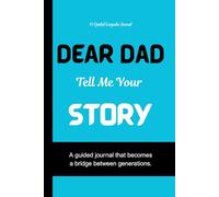 Dear Dad, Tell Me Your Story: A Guided Journal with 300 unique Prompts to Capture a Dad’s Wisdom, Heart, and History.