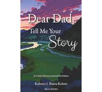 Dear Dad, Tell Me Your Story: A Guided Memory Journal For Fathers